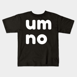 Um No. Funny Sarcastic NSFW Rude Inappropriate Saying Kids T-Shirt